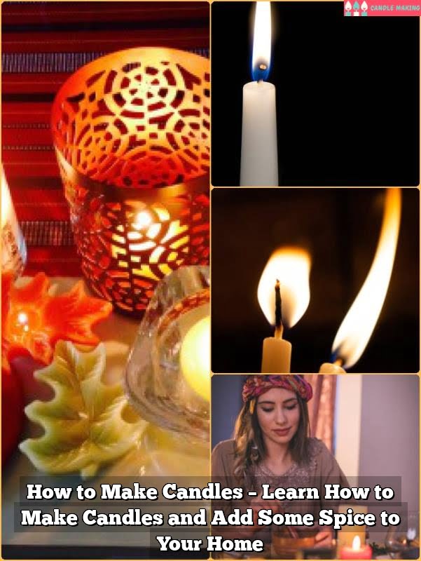 How to Make Candles – Learn How to Make Candles and Add Some Spice to Your Home