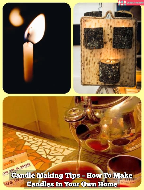 Candle Making Tips – How To Make Candles In Your Own Home